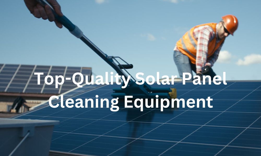 Top-Quality Solar Panel Cleaning Equipment