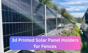 3d Printed Solar Panel Holders for Fences