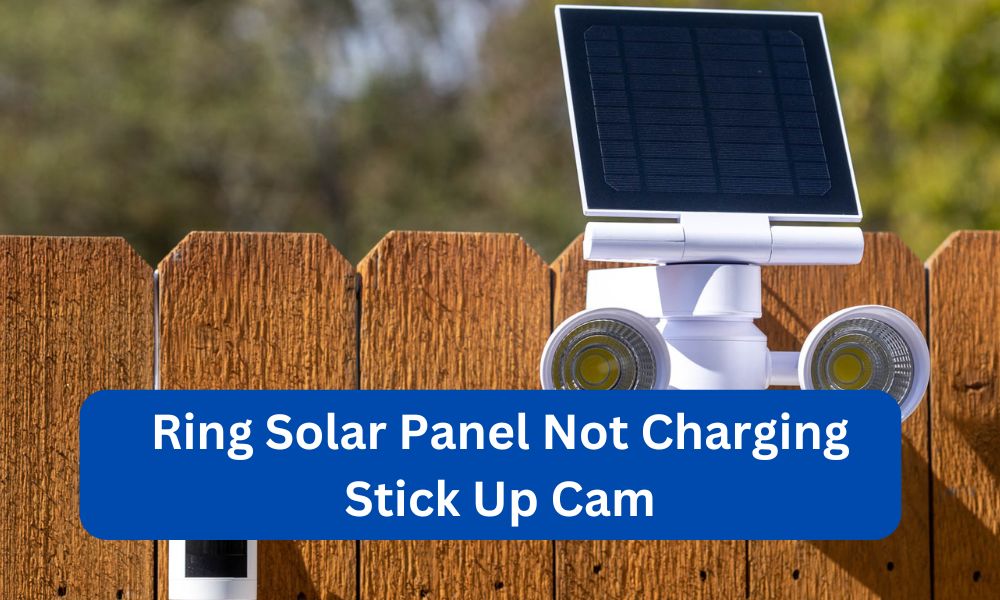 Ring Solar Panel Not Charging Stick Up Cam