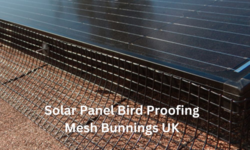 Solar Panel Bird Proofing Mesh Bunnings UK