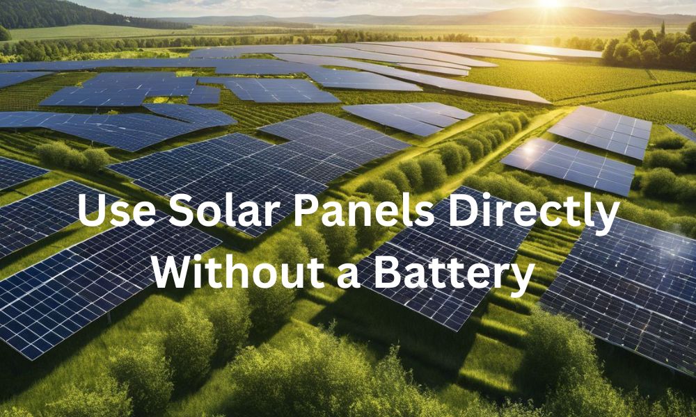 Use Solar Panels Directly Without a Battery