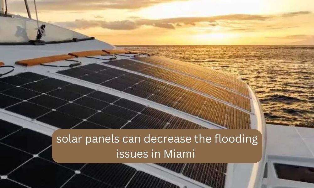 solar panels can decrease the flooding issues in Miami